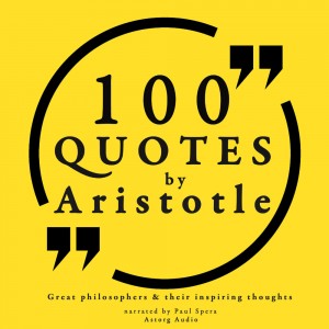 100 Quotes by Aristotle: Great Philosophers & their Inspiring Thoughts (EN)