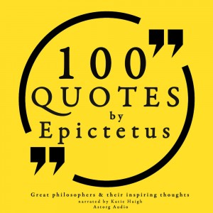 100 Quotes by Epictetus: Great Philosophers & Their Inspiring Thoughts (EN)