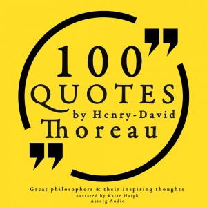 100 Quotes by Henry David Thoreau: Great Philosophers & Their Inspiring Thoughts (EN)