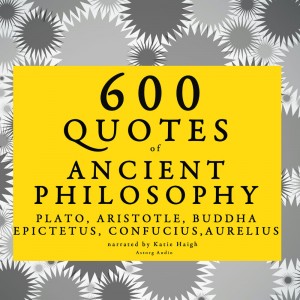 600 Quotes of Ancient Philosophy: Confucius, Epictetus, Marcus Aurelius, Plato, Socrates, Aristotle (EN)