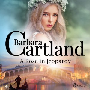A Rose in Jeopardy (Barbara Cartland’s Pink Collection 100) (EN)