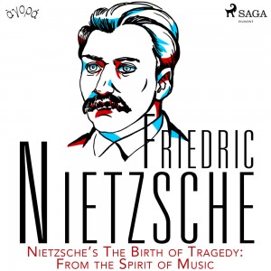 Nietzsche’s The Birth of Tragedy: From the Spirit of Music (EN)