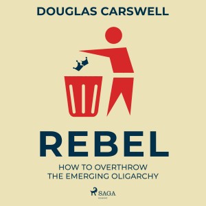 Rebel: How to Overthrow the Emerging Oligarchy (EN)