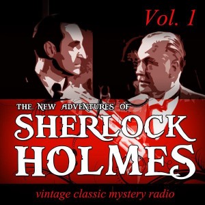 The New Adventures of Sherlock Holmes, Vol. 1: Vintage Classic Mystery Radio