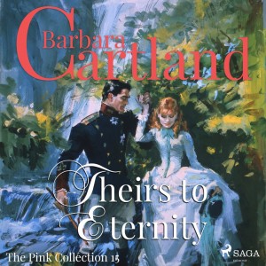 Theirs to Eternity (Barbara Cartland’s Pink Collection 15) (EN)
