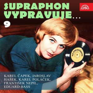 Supraphon vypravuje...9 ( Čapek, Hašek, Poláček, Nepil, Bass)