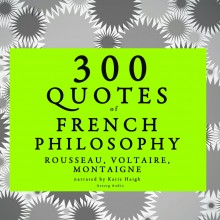 300 Quotes of French Philosophy: Montaigne, Rousseau, Vol...