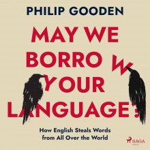May We Borrow Your Language?: How English Steals Words fr...