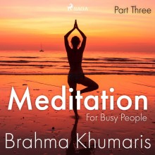 Meditation For Busy People – Part Three (EN)