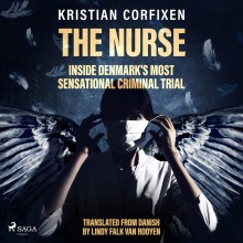 The Nurse: Inside Denmark's Most Sensational Criminal Tri...