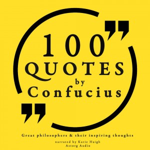100 Quotes by Confucius: Great Philosophers & Their Inspiring Thoughts (EN)