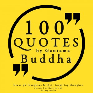 100 Quotes by Gautama Buddha: Great Philosophers & Their Inspiring Thoughts (EN)