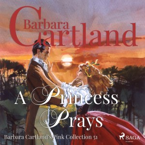 A Princess Prays (Barbara Cartland’s Pink Collection 51) (EN)