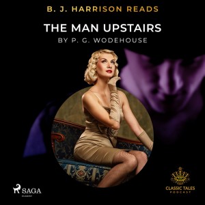 B. J. Harrison Reads The Man Upstairs (EN)