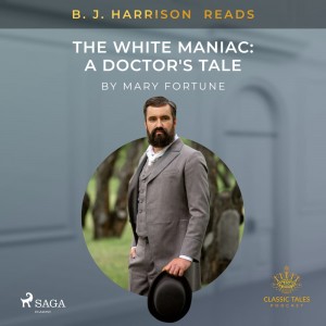 B. J. Harrison Reads The White Maniac: A Doctor's Tale (EN)