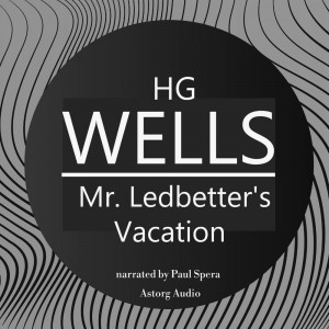 H. G. Wells : Mr. Ledbetter's Vacation (EN)