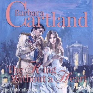 The King Without a Heart (Barbara Cartland's Pink Collection 41) (EN)